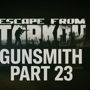 Escape from Tarkov Gunsmith Part 23